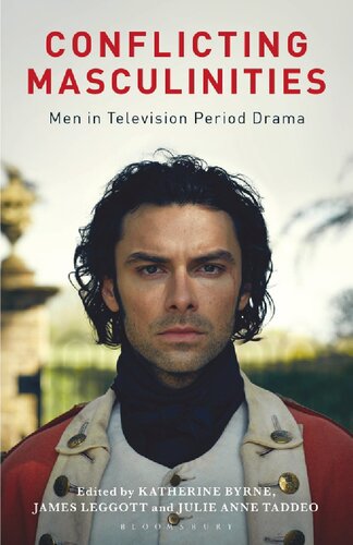 Conflicting Masculinities Men In Television Period Drama Katherine Byrne James Leggott Julie Anne Taddeo Editors