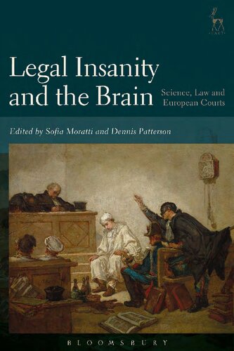 Legal Insanity And The Brain Science Law And European Courts Sofia Moratti Dennis Patterson Editors