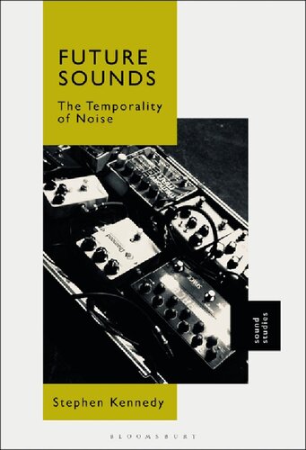 Future Sounds The Temporality Of Noise Stephen Kennedy