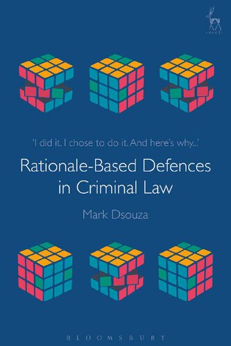 Rationalebased Defences In Criminal Law I Did It I Chose To Do It And Heres Why Mark Dsouza