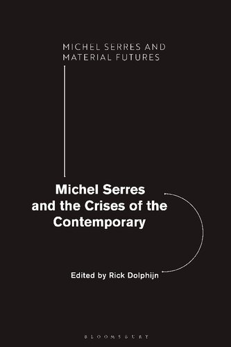 Michel Serres And The Crises Of The Contemporary Rick Dolphijn Editor