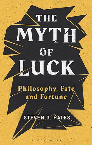 The Myth Of Luck Philosophy Fate And Fortune Steven D Hales