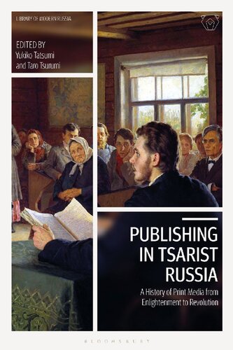 Publishing In Tsarist Russia A History Of Print Media From Enlightenment To Revolution Yukiko Tatsumi Taro Tsurumi Editors