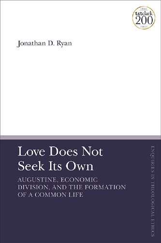 Love Does Not Seek Its Own Augustine Economic Division And The Formation Of A Common Life Jonathan D Ryan