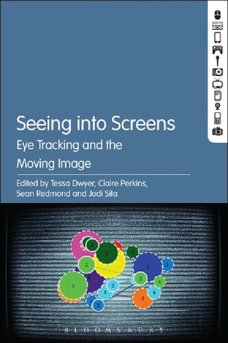 Seeing Into Screens Eye Tracking And The Moving Image Tessa Dwyer Claire Perkins Sean Redmond Jodi Sita