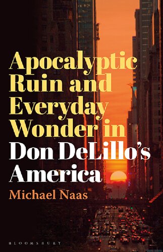 Apocalyptic Ruin And Everyday Wonder In Don Delillos America Michael Naas