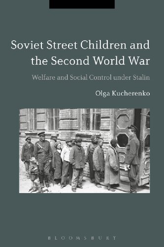Soviet Street Children And The Second World War Welfare And Social Control Under Stalin Olga Kucherenko