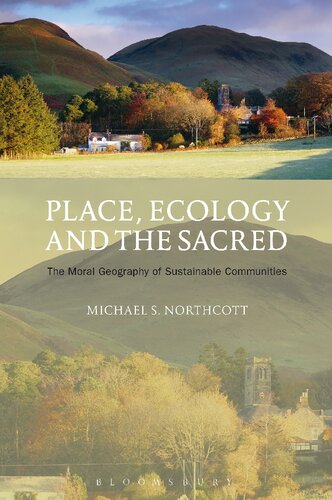 Place Ecology And The Sacred The Moral Geography Of Sustainable Communities Michael S Northcott