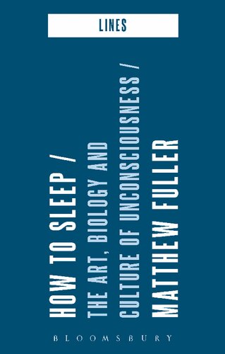 How To Sleep The Art Biology And Culture Of Unconsciousness Matthew Fuller