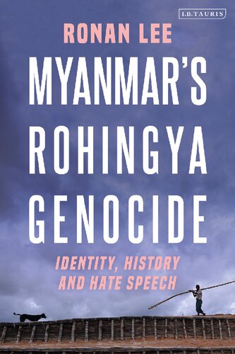 Myanmars Rohingya Genocide Identity History And Hate Speech Ronan Lee