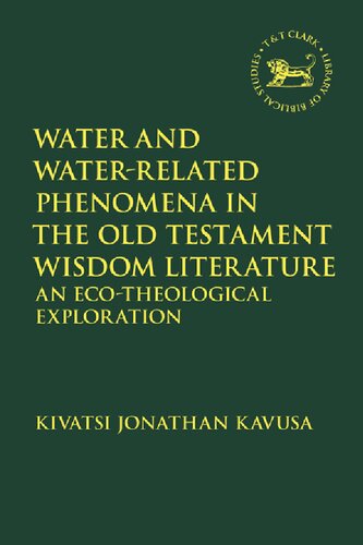 Water And Waterrelated Phenomena In The Old Testament Wisdom Literature An Ecotheological Exploration Kivatsi Jonathan Kavusa