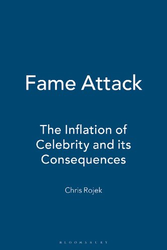 Fame Attack The Inflation Of Celebrity And Its Consequences Chris Rojek