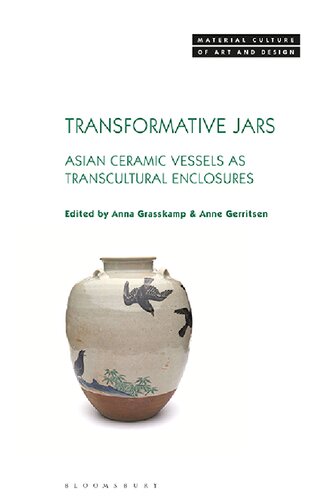 Transformative Jars Asian Ceramic Vessels As Transcultural Enclosures Anna Grasskamp Anne Gerritsen Editors
