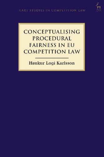 Conceptualising Procedural Fairness In Eu Competition Law Haukur Logi Karlsson