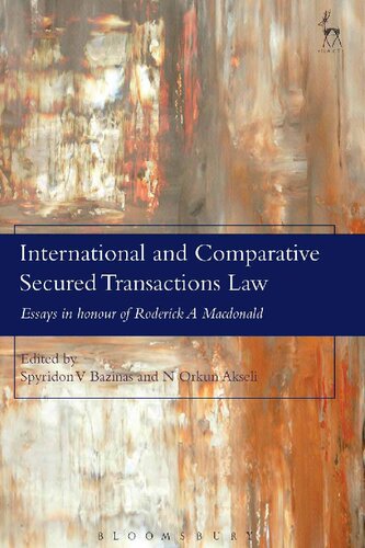 International And Comparative Secured Transactions Law Essays In Honour Of Roderick A Macdonald Spyridon V Bazinas N Orkun Akseli Editors