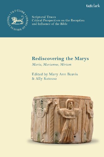 Rediscovering The Marys Maria Mariamne Miriam Mary Ann Beavis Ally Kateusz Editors
