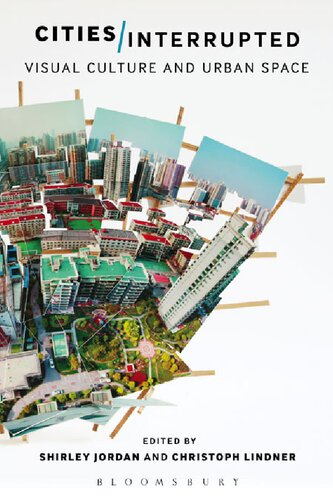 Cities Interrupted Visual Culture And Urban Space Shirley Jordan Christoph Lindner Editors