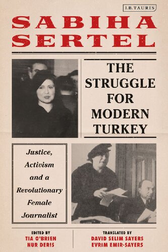 The Struggle For Modern Turkey Justice Activism And A Revolutionary Female Journalist Sabiha Sertel Tia Obrien Nur Deri