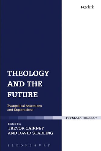 Theology And The Future Evangelical Assertions And Explorations Trevor Cairney David Starling Editors