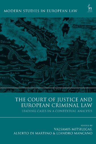 The Court Of Justice And European Criminal Law Leading Cases In A Contextual Analysis Valsamis Mitsilegas Alberto Di Martino Leandro Mancano Editors