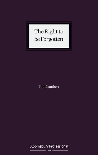The Right To Be Forgotten Interpretation And Practice Paul Lambert
