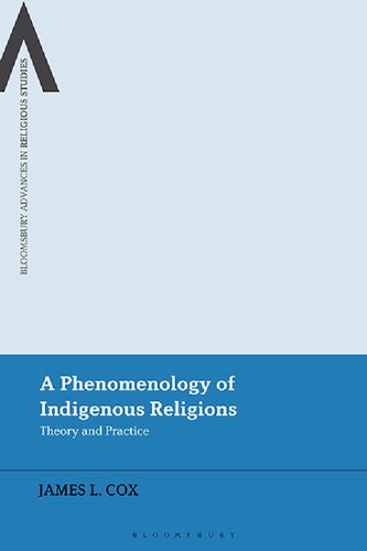 A Phenomenology Of Indigenous Religions Theory And Practice James L Cox