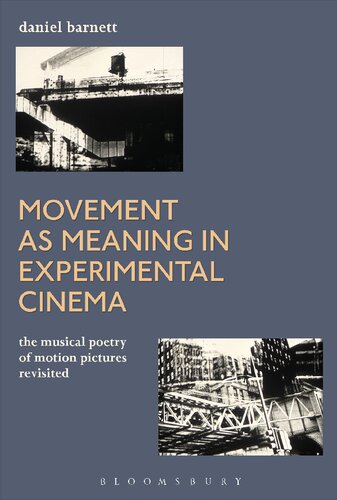 Movement As Meaning In Experimental Cinema The Musical Poetry Of Motion Pictures Revisited Daniel Barnett