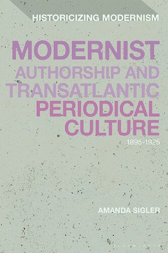 Modernist Authorship And Transatlantic Periodical Culture 18951925 Amanda Sigler