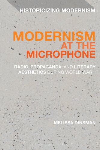 Modernism At The Microphone Radio Propaganda And Literary Aesthetics During World War Ii Melissa Dinsman
