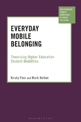 Everyday Mobile Belonging Theorising Higher Education Student Mobilities Kirsty Finn Mark Holton