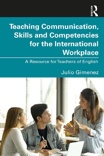 Teaching Communication Skills And Competencies For The International Workplace A Resource For Teachers Of English Julio Gimenez