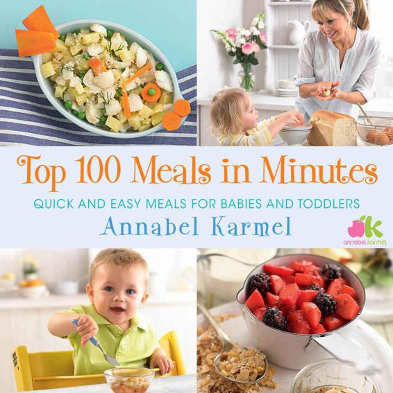 Top 100 Meals In Minutes Quick And Easy Meals For Babies And Toddlers Annabel Karmel