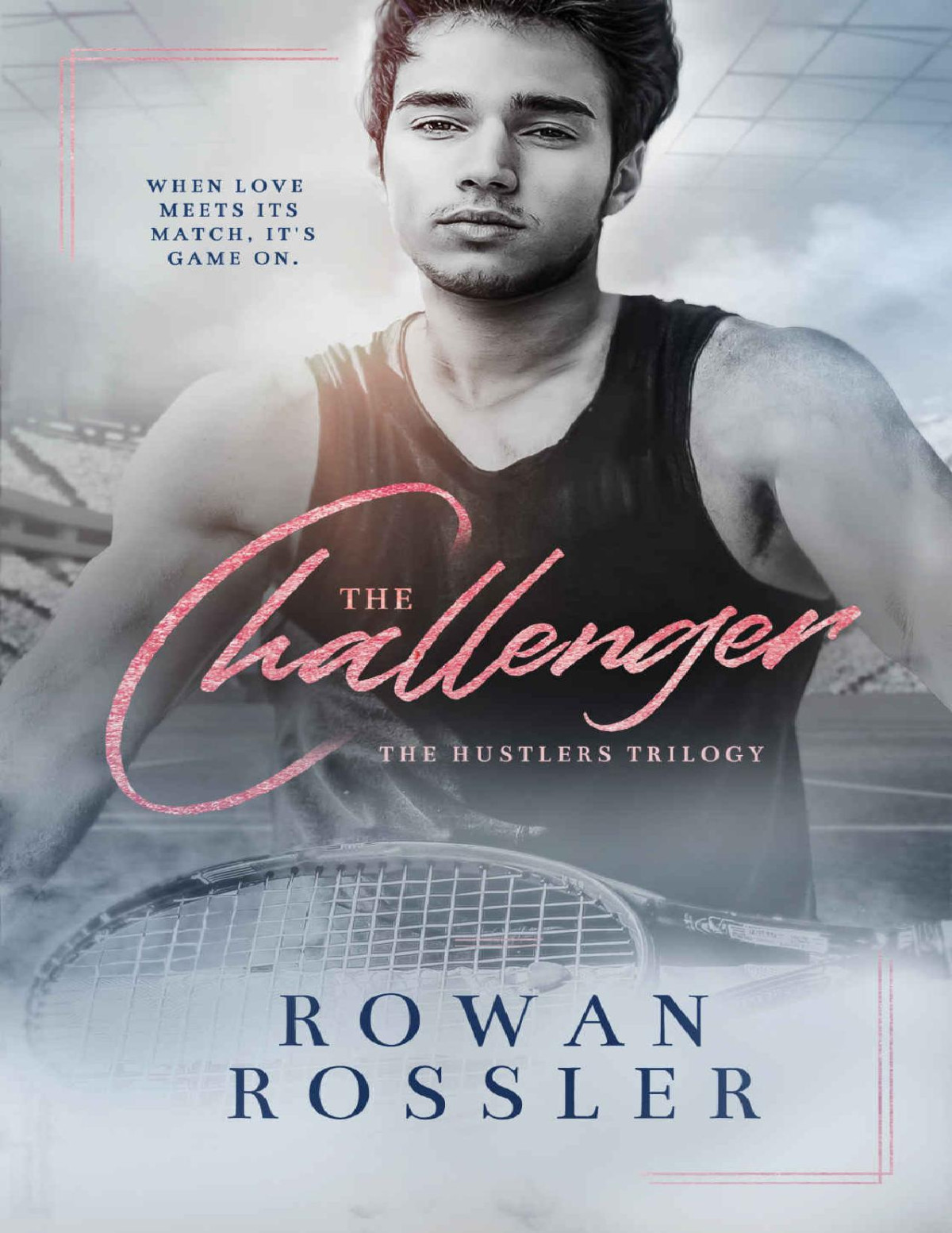 The Challenger A Sports Romance Saga The Hustlers Trilogy Book 2 Rowan Rossler