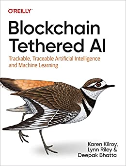 Blockchain Tethered Ai Trackable Traceable Artificial Intelligence And Machine Learning 1st Karen Kilroy