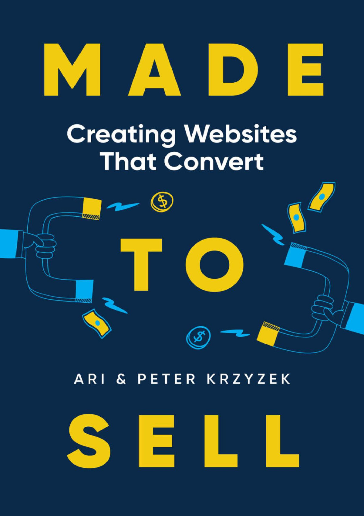 Made To Sell Creating Websites That Convert Ari Krzyzek Peter Krzyzek