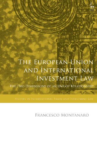 The European Union And International Investment Law The Two Dimensions Of An Uneasy Relationship Francesco Montanaro