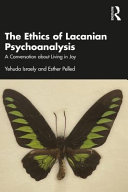 The Ethics Of Lacanian Psychoanalysis A Conversation About Living In Joy Yehuda Israely