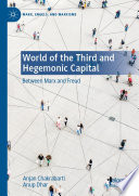 World Of The Third And Hegemonic Capital Between Marx And Freud Anjan Chakrabarti