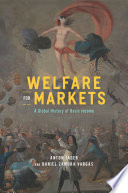 Welfare For Markets A Global History Of Basic Income Anton Jger