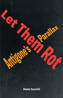 Let Them Rot Antigones Parallax First Edition Alenka Zupani