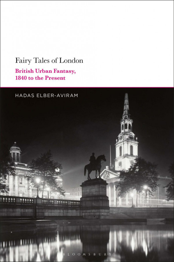 Fairy Tales Of London British Urban Fantasy 1840 To The Present Hadas Elberaviram