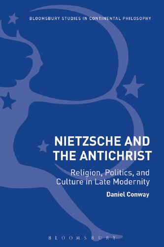 Nietzsche And The Antichrist Religion Politics And Culture In Late Modernity Daniel Conway