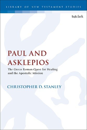Paul And Asklepios The Grecoroman Quest For Healing And The Apostolic Mission Christopher D Stanley