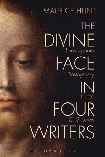 The Divine Face In Four Writers Shakespeare Dostoyevsky Hesse And C S Lewis Maurice Hunt