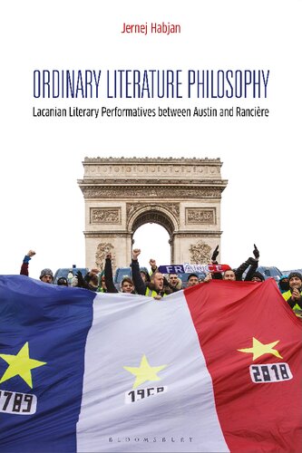 Ordinary Literature Philosophy Lacanian Literary Performatives Between Austin And Rancire Jernej Habjan