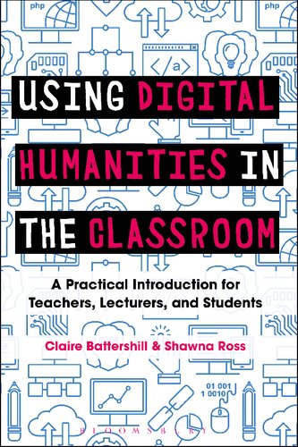 Using Digital Humanities In The Classroom Claire Battershill Shawna Ross