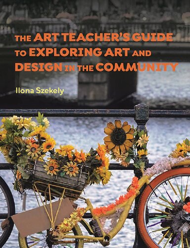 The Art Teachers Guide To Exploring Art And Design In The Community Ilona Szekely