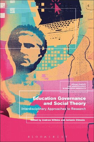 Education Governance And Social Theory Interdisciplinary Approaches To Research Andrew Wilkins Antonio Olmedo