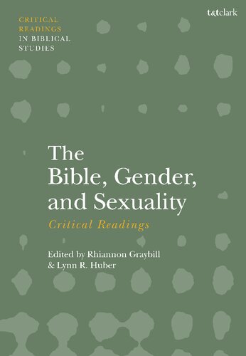 The Bible Gender And Sexuality Critical Readings Rhiannon Graybill Lynn R Huber