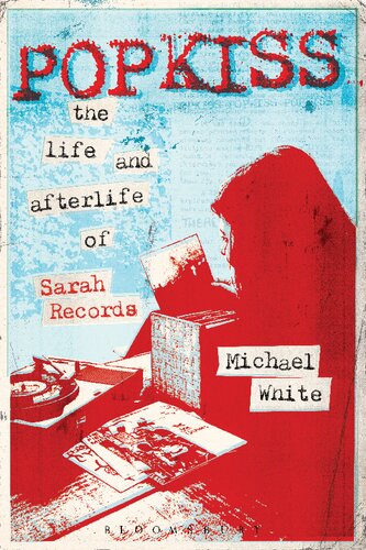 Popkiss The Life And Afterlife Of Sarah Records Michael White